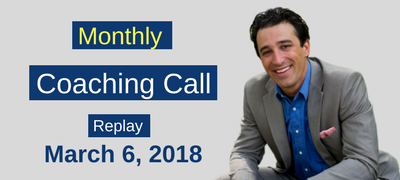 Monthly Coaching Call Replay- March 6, 2018
